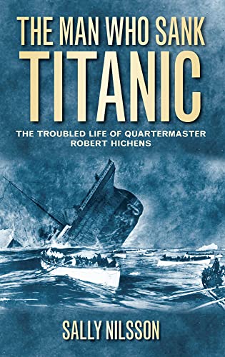 Imagen de archivo de The Man Who Sank Titanic: The Troubled Life of Quartermaster Robert Hichens a la venta por ThriftBooks-Dallas