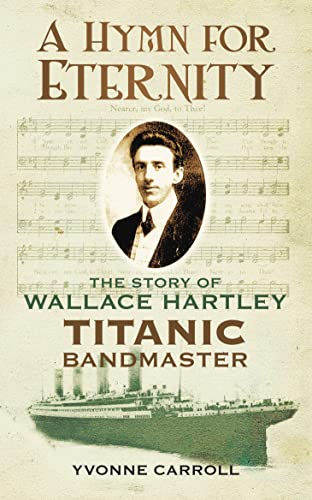 Stock image for A Hymn for Eternity: The Story of Wallace Hartley, Titanic Bandmaster for sale by ZBK Books