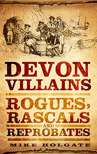 Imagen de archivo de Devon Villains: Rogues, Rascals and Reprobates a la venta por WorldofBooks
