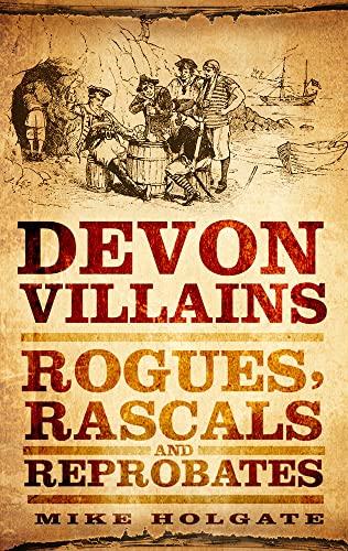 Stock image for Devon Villains: Rogues, Rascals & Reprobates for sale by Books From California