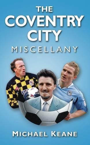 The Coventry City Miscellany (9780752460758) by Keane, Michael