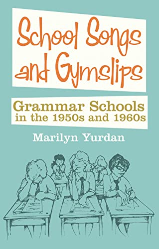 Imagen de archivo de School Songs and Gymslips: Grammar Schools In The 1950S And 1960S a la venta por WorldofBooks