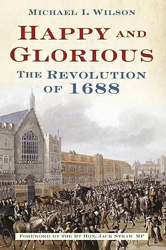 Imagen de archivo de Happy and Glorious: The Revolution of 1688 a la venta por HPB-Diamond