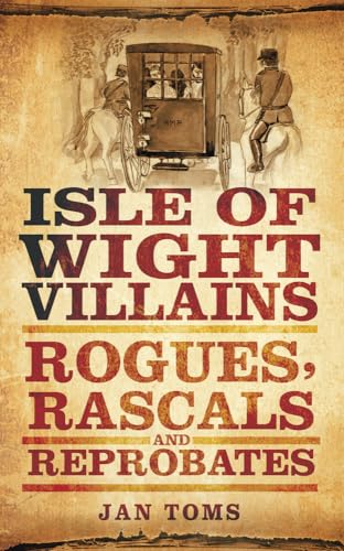 Beispielbild fr Isle of Wight Villains: Rogues, Rascals And Reprobates zum Verkauf von WorldofBooks