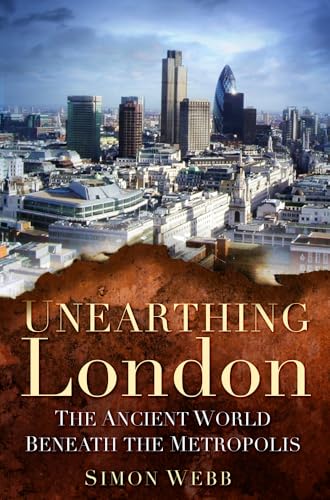 Beispielbild fr Unearthing London: The Ancient World Beneath the Metropolis zum Verkauf von WorldofBooks