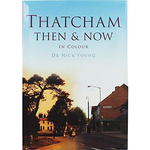 Imagen de archivo de Thatcham Then & Now: In Colour a la venta por GF Books, Inc.