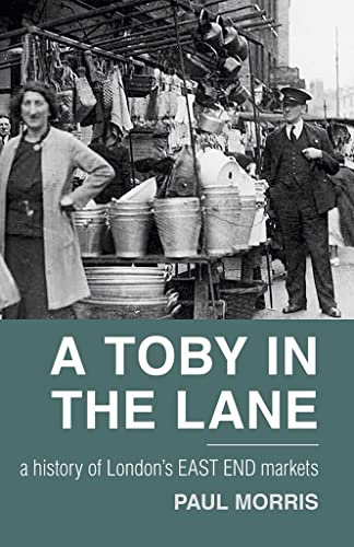 Beispielbild fr A Toby in the Lane: A History of London's East End Markets zum Verkauf von WorldofBooks