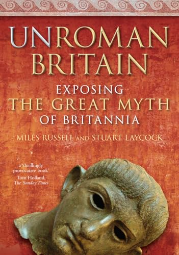 Beispielbild fr UnRoman Britain: Exposing the Great Myth of Britannia zum Verkauf von WorldofBooks