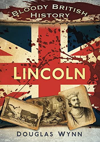 Beispielbild fr Bloody British History: Lincoln (Bloody History) zum Verkauf von WorldofBooks
