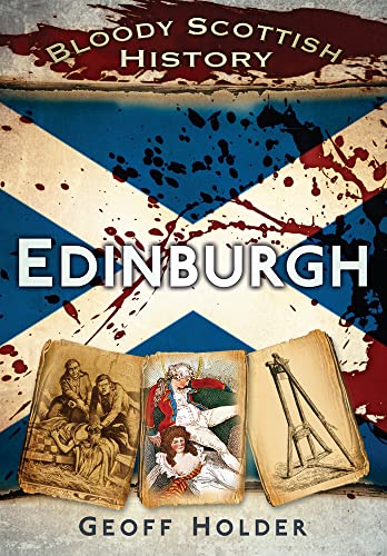 Bloody Scottish History: Edinburgh (Bloody History) (9780752462936) by Holder, Geoff