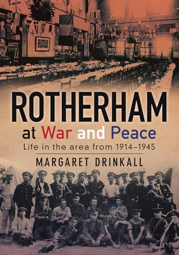 9780752462950: Rotherham at War and Peace: Life in the Area from 1914-1945