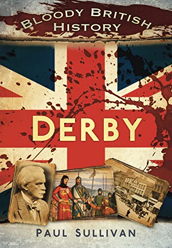 Imagen de archivo de Bloody British History: Derby (Bloody History) a la venta por Books From California
