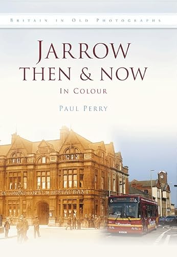 Jarrow Then & Now: In Colour (9780752463162) by Perry, Paul