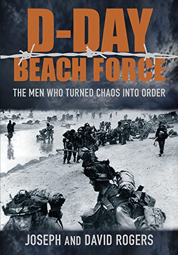 Beispielbild fr D-Day Beach Force: The Men Who Turned Chaos into Order zum Verkauf von AwesomeBooks