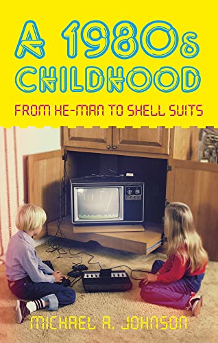 Stock image for A 1980s Childhood: From He-Man to Shell Suits for sale by Brook Bookstore