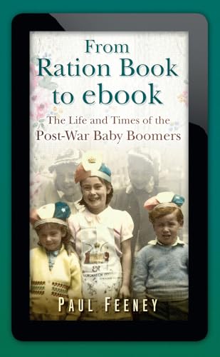 Stock image for From Ration Book to Ebook : The Life and Times of the Post-War Baby Boomers for sale by Better World Books: West