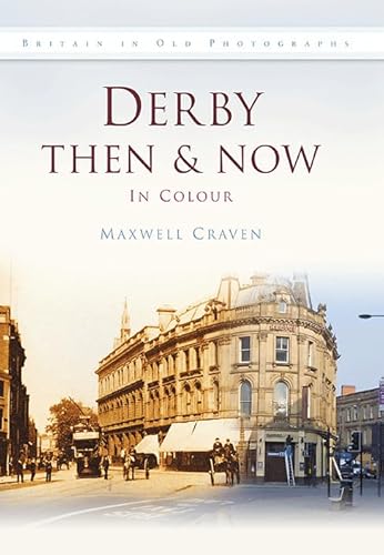 Imagen de archivo de Derby Then & Now (Britain in Old Photographs (History Press)) (Then and Now) a la venta por WorldofBooks