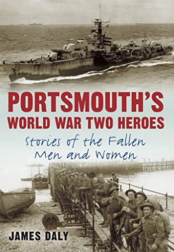9780752463513: Portsmouth's World War Two Heroes: Stories of the Fallen Men and Women