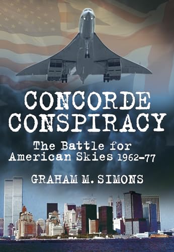 9780752463650: Concorde Conspiracy: The Battle for American Skies 1962-77