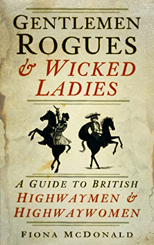 Beispielbild fr Gentlemen Rogues & Wicked Ladies: A Guide to British Highwaymen & Highwaywomen: A Guide to British Highwaymen and Highwaywomen zum Verkauf von WorldofBooks