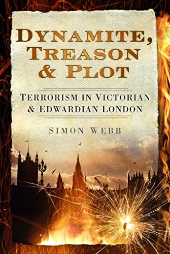 Stock image for Dynamite, Treason & Plot: Terrorism in Victorian & Edwardian London for sale by HPB Inc.