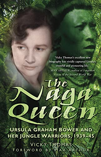 9780752464015: The Naga Queen: Ursula Graham Bower and Her Jungle Warriors, 1939-45