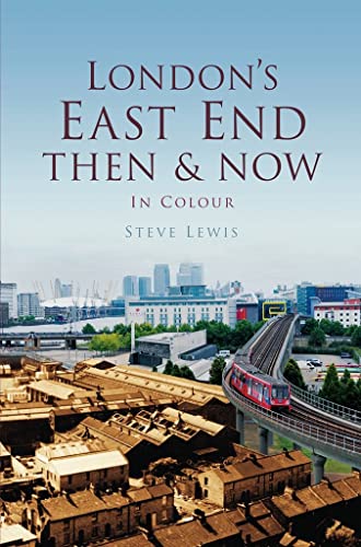 London's East End Then & Now: In Colour (9780752464305) by Lewis, Steve