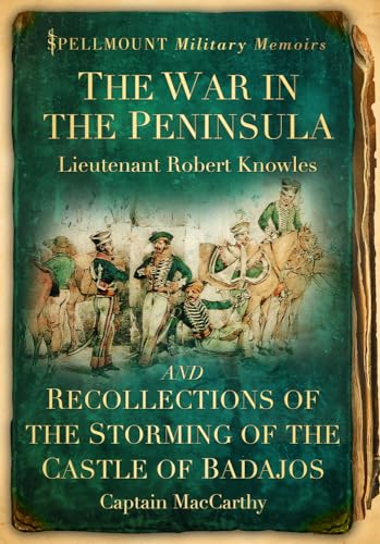 9780752464329: The War in the Peninsula and Recollections of the Storming of the Castle of Badajos (Spellmount Military Memoirs)