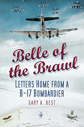Stock image for Belle of the Brawl: Letters Home from a B-17 Bombardier for sale by Goldstone Books