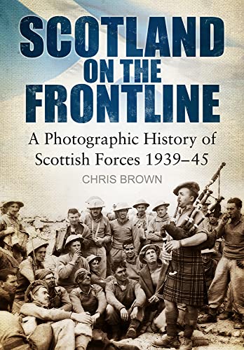 Beispielbild fr Scotland on the Frontline: A Photo History of Scottish Forces 1939-45 zum Verkauf von WorldofBooks