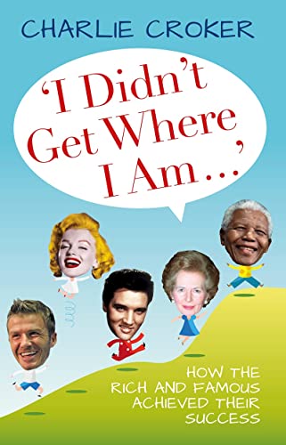 Stock image for I Didn't Get Where I Am How the Rich and Famous Achieved Their Success for sale by PBShop.store US