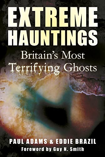 9780752465357: Extreme Hauntings: Britain's Most Terrifying Ghosts