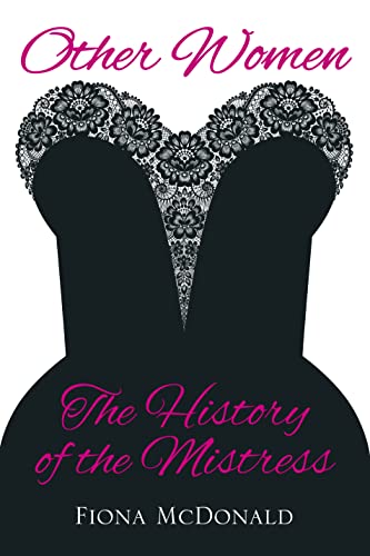 Other Women: The History of the Mistress (9780752465388) by McDonald, Fiona