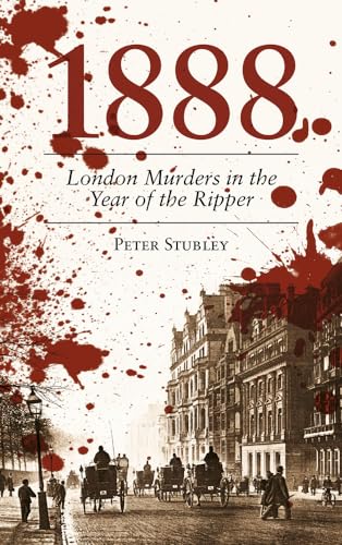 9780752465432: 1888: London Murders In The Year Of The Ripper