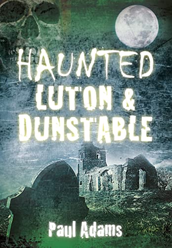 Beispielbild fr Haunted Luton & Dunstable zum Verkauf von WorldofBooks