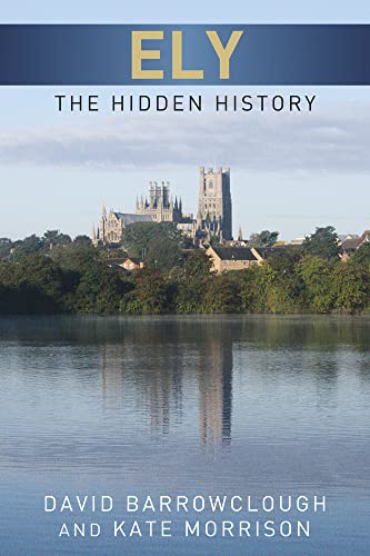 Ely: The Hidden History (9780752465555) by Morrison, Kate; Barrowclough, David