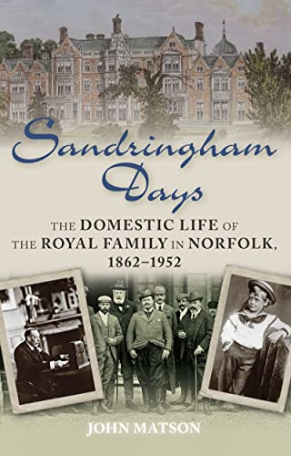 Stock image for Sandringham Days: The Domestic Life of the Royal Family in Norfolk, 1862-1952 for sale by WorldofBooks