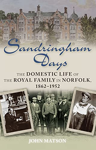 Stock image for Sandringham Days: The Domestic Life of the Royal Family in Norfolk, 1862-1952 for sale by SecondSale