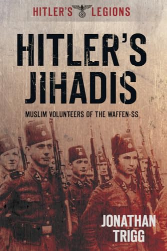 Beispielbild fr Hitler's Jihadis: Muslim Volunteers of the Waffen-SS (Hitlers Legions) zum Verkauf von Monster Bookshop