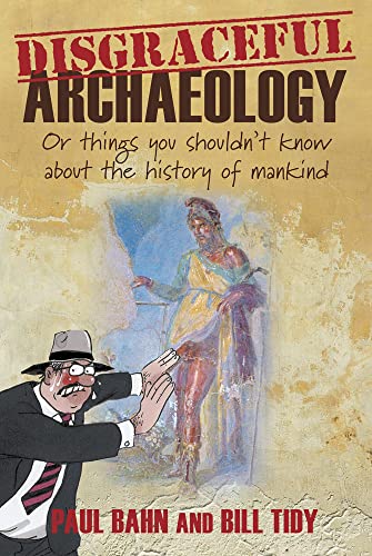 Beispielbild fr Disgraceful Archaeology: Or Things You Shouldn't Know About the History of Mankind zum Verkauf von Anybook.com