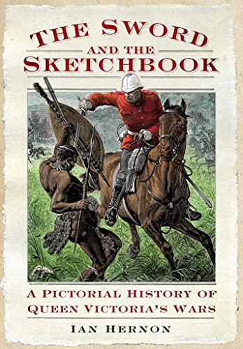 Beispielbild fr The Sword and the Sketch Book: A Pictorial History of Queen Victoria's Wars zum Verkauf von Weller Book Works, A.B.A.A.