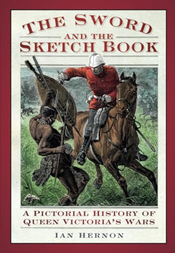 Stock image for The Sword and the Sketch Book: A Pictorial History of Queen Victoria's Wars for sale by Weller Book Works, A.B.A.A.