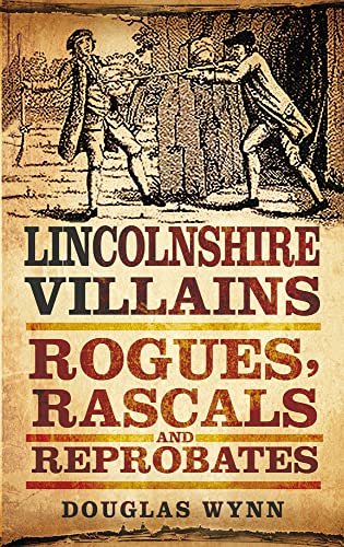 Stock image for Lincolnshire Villains: Rogues, Rascals and Reprobates for sale by WorldofBooks