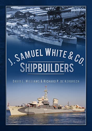 Beispielbild fr J. Samuel White and Co., Shipbuilders : An Illustrated History of the Oldest Shipyard on the Admiralty List zum Verkauf von Better World Books Ltd