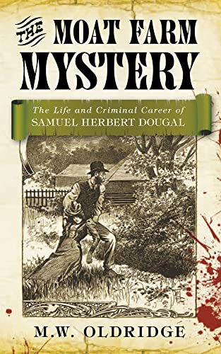 9780752466293: The Moat Farm Mystery: The Life and Criminal Career of Samuel Herbert Dougal