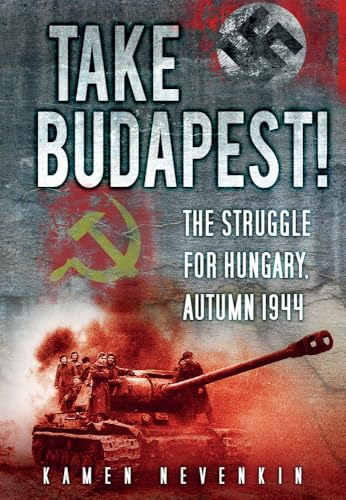 Stock image for Take Budapest : The Struggle for Hungary, Autumn 1944 for sale by Better World Books