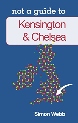 Beispielbild fr Not a Guide to: Kensington and Chelsea zum Verkauf von WorldofBooks