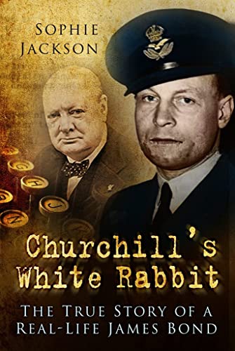 9780752467481: Churchill's White Rabbit: The True Story of a Real-Life James Bond