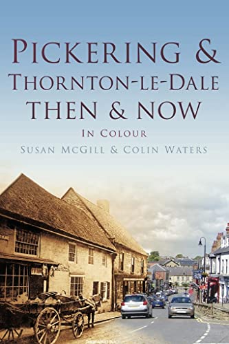 Stock image for Pickering and Thornton-le-Dale Then & Now (Then and Now) for sale by WorldofBooks