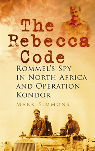 Beispielbild fr The Rebecca Code: Rommel's Spy in North Africa and Operation Kondor zum Verkauf von Goodwill of Colorado